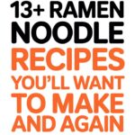 13+ Ramen Noodle Recipes You’ll Want To Make Again And Again