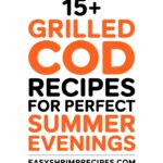 15+ Grilled Cod Recipes For Perfect Summer Evenings